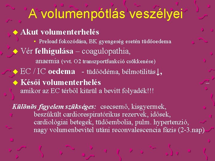 A volumenpótlás veszélyei u Akut volumenterhelés • Preload fokozódása, BK gyengeség esetén tüdőoedema u