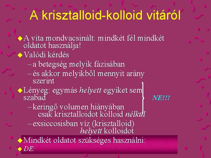 A krisztalloid-kolloid vitáról u A vita mondvacsinált: mindkét fél mindkét oldatot használja! u Valódi