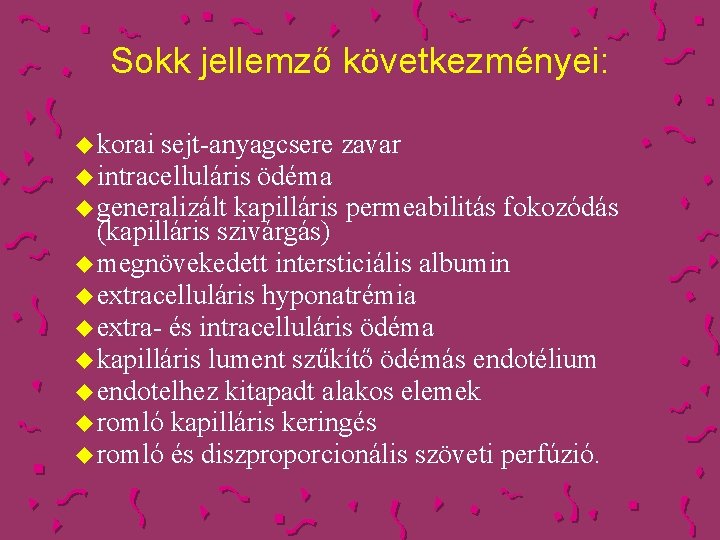 Sokk jellemző következményei: u korai sejt-anyagcsere zavar u intracelluláris ödéma u generalizált kapilláris permeabilitás