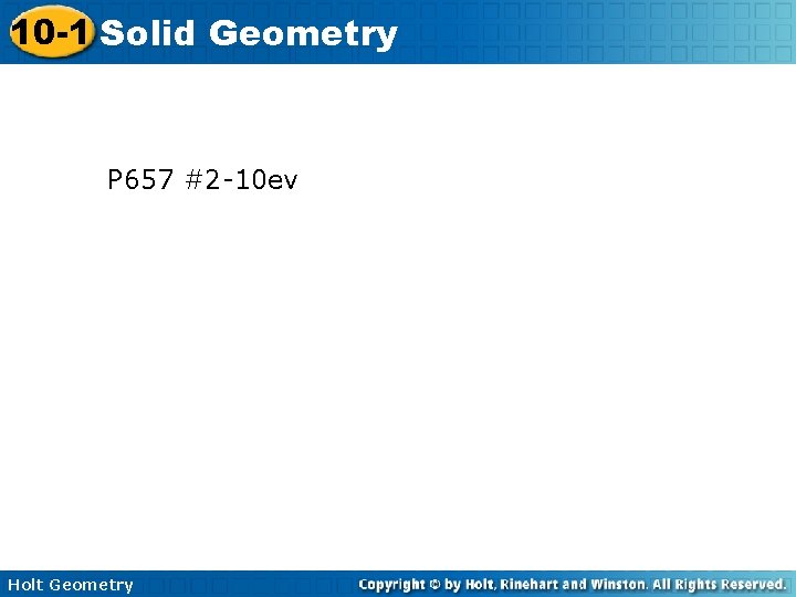 10 -1 Solid Geometry P 657 #2 -10 ev Holt Geometry 