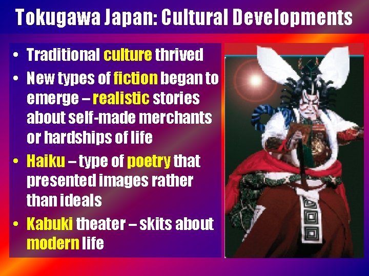 Tokugawa Japan: Cultural Developments • Traditional culture thrived • New types of fiction began