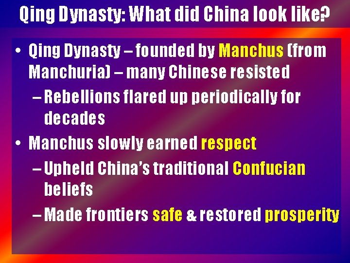 Qing Dynasty: What did China look like? • Qing Dynasty – founded by Manchus