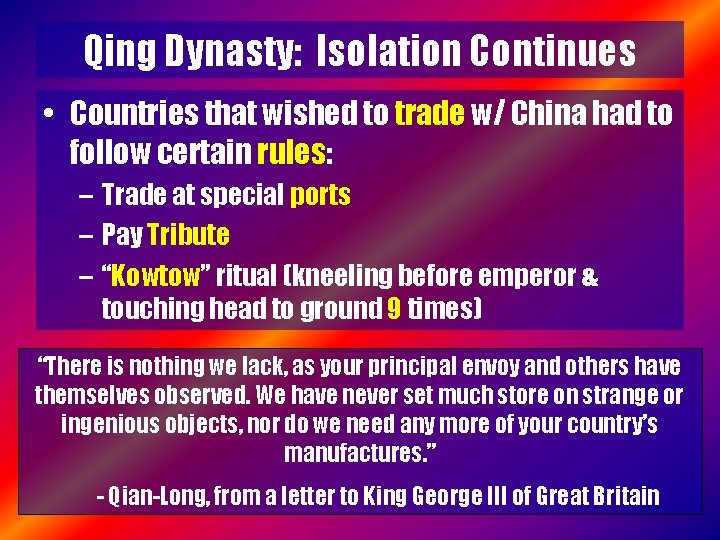 Qing Dynasty: Isolation Continues • Countries that wished to trade w/ China had to