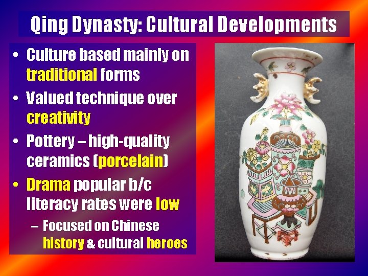 Qing Dynasty: Cultural Developments • Culture based mainly on traditional forms • Valued technique