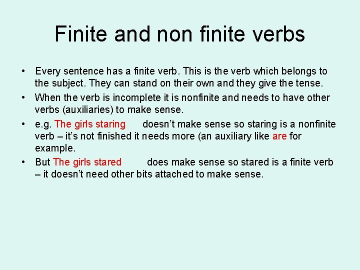 Finite and non finite verbs • Every sentence has a finite verb. This is