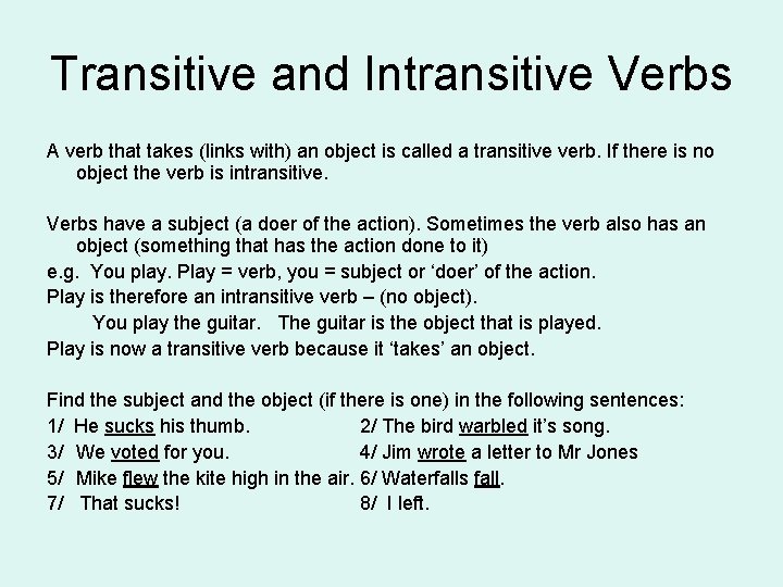 Transitive and Intransitive Verbs A verb that takes (links with) an object is called