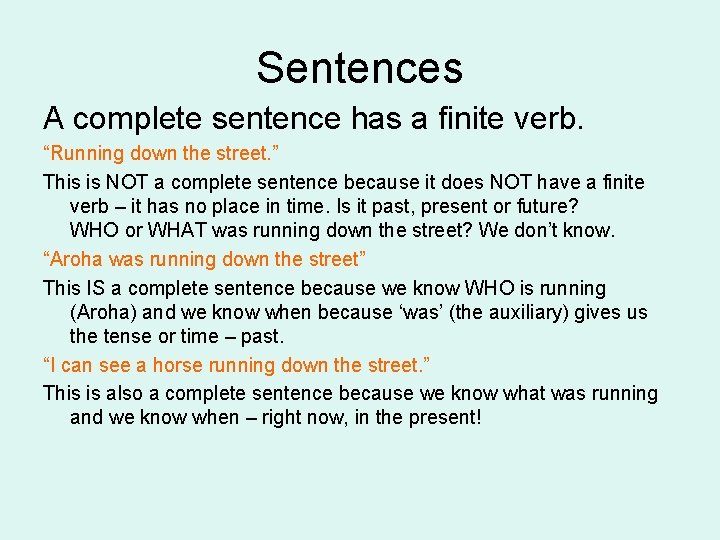 Sentences A complete sentence has a finite verb. “Running down the street. ” This