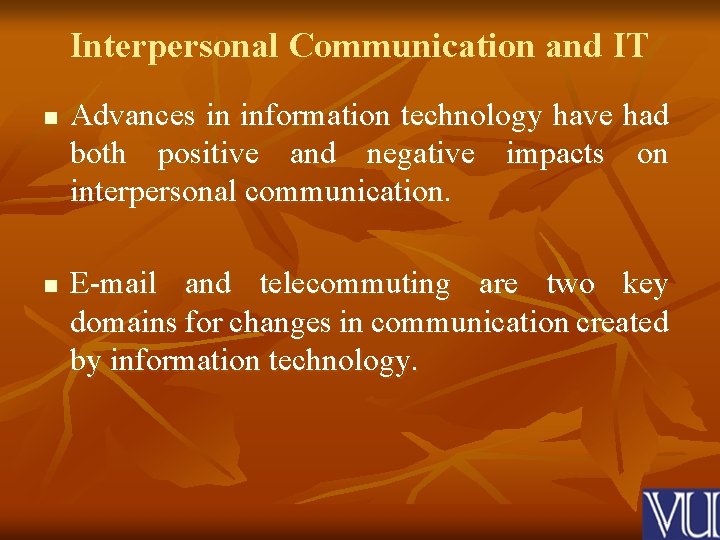 Interpersonal Communication and IT n n Advances in information technology have had both positive
