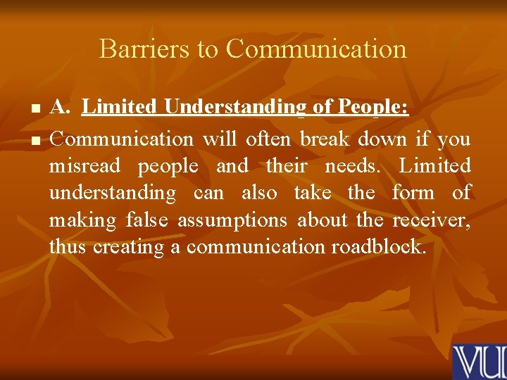 Barriers to Communication n n A. Limited Understanding of People: Communication will often break