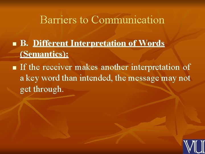 Barriers to Communication n n B. Different Interpretation of Words (Semantics): If the receiver