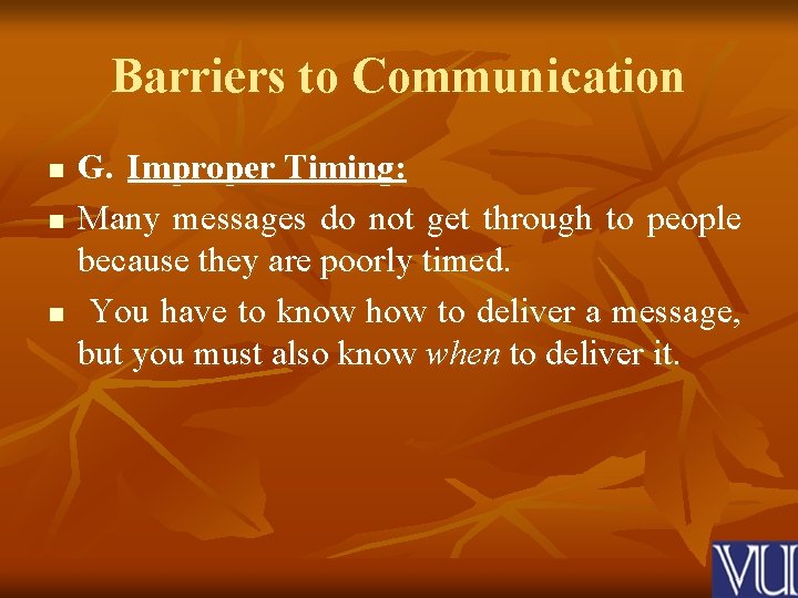 Barriers to Communication n G. Improper Timing: Many messages do not get through to