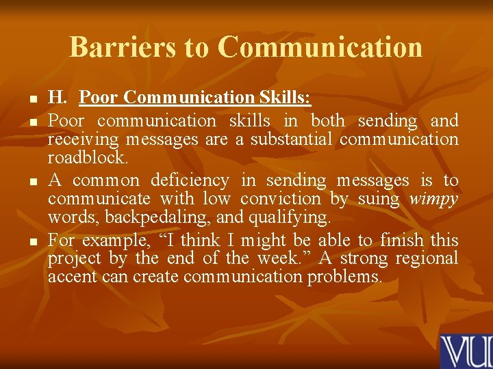 Barriers to Communication n n H. Poor Communication Skills: Poor communication skills in both
