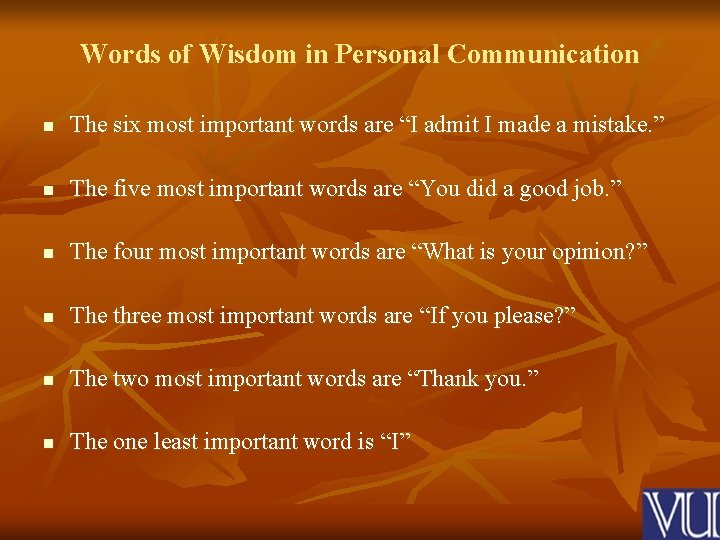 Words of Wisdom in Personal Communication n The six most important words are “I