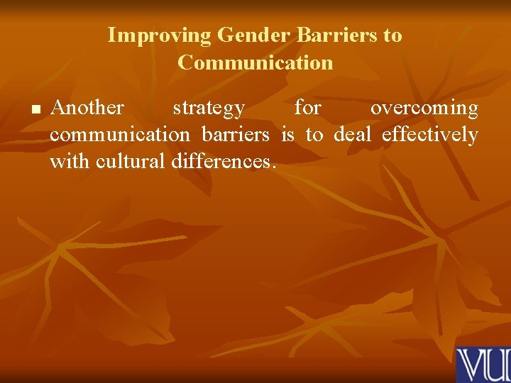 Improving Gender Barriers to Communication n Another strategy for overcoming communication barriers is to