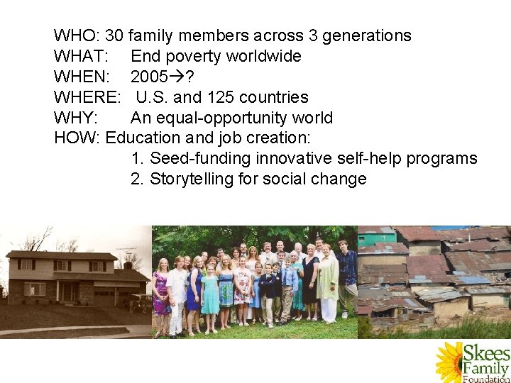 WHO: 30 family members across 3 generations WHAT: End poverty worldwide WHEN: 2005 ?
