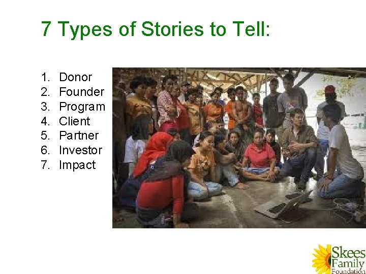 7 Types of Stories to Tell: 1. 2. 3. 4. 5. 6. 7. Donor