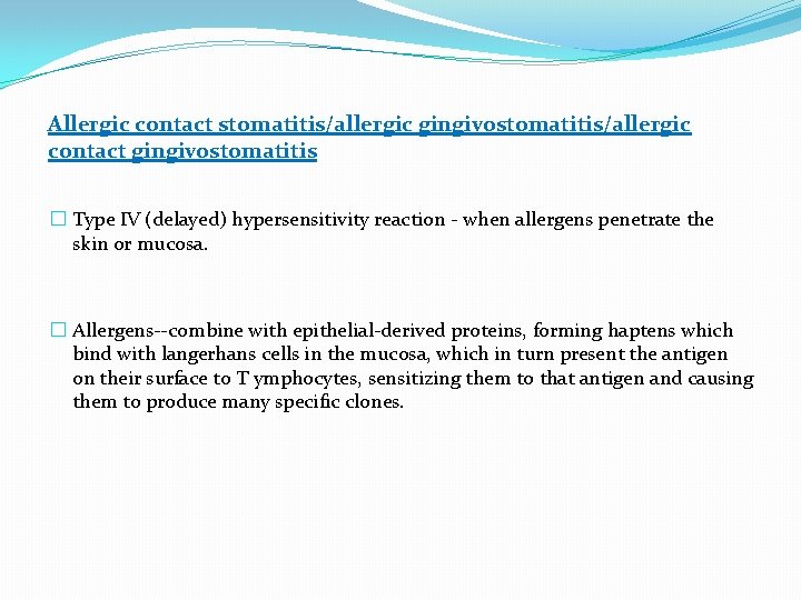 Allergic contact stomatitis/allergic gingivostomatitis/allergic contact gingivostomatitis � Type IV (delayed) hypersensitivity reaction - when