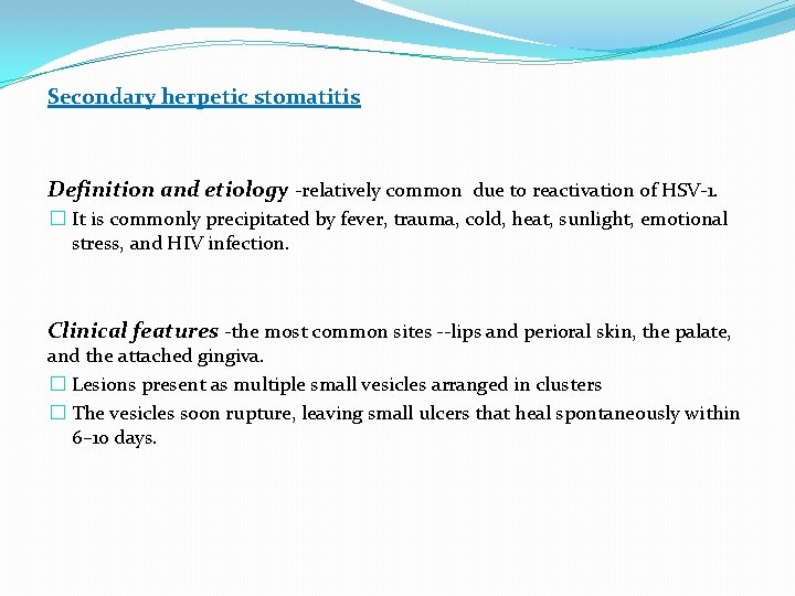 Secondary herpetic stomatitis Definition and etiology -relatively common due to reactivation of HSV-1. �