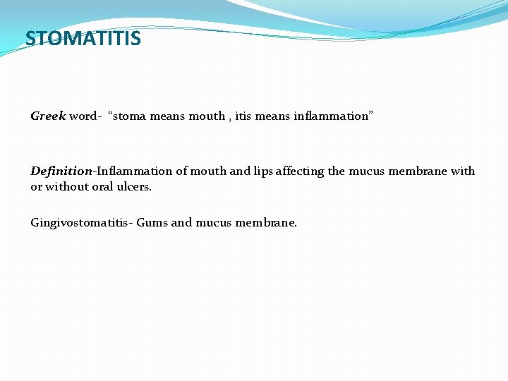 STOMATITIS Greek word- “stoma means mouth , itis means inflammation” Definition-Inflammation of mouth and