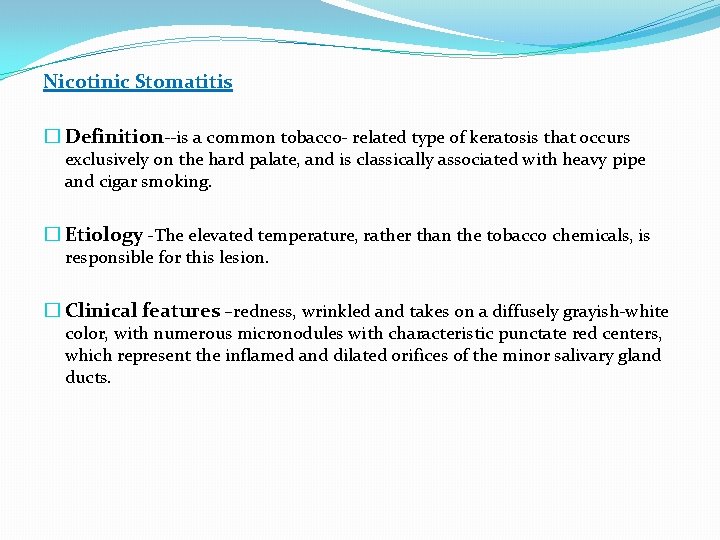 Nicotinic Stomatitis � Definition--is a common tobacco- related type of keratosis that occurs exclusively