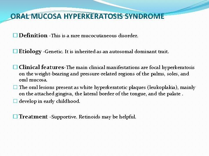 ORAL MUCOSA HYPERKERATOSIS SYNDROME � Definition -This is a rare mucocutaneous disorder. � Etiology