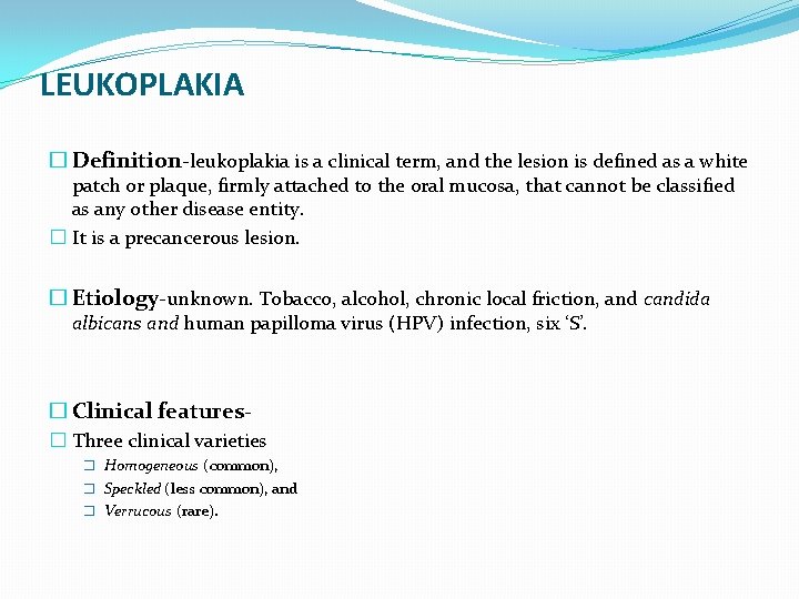 LEUKOPLAKIA � Definition-leukoplakia is a clinical term, and the lesion is defined as a