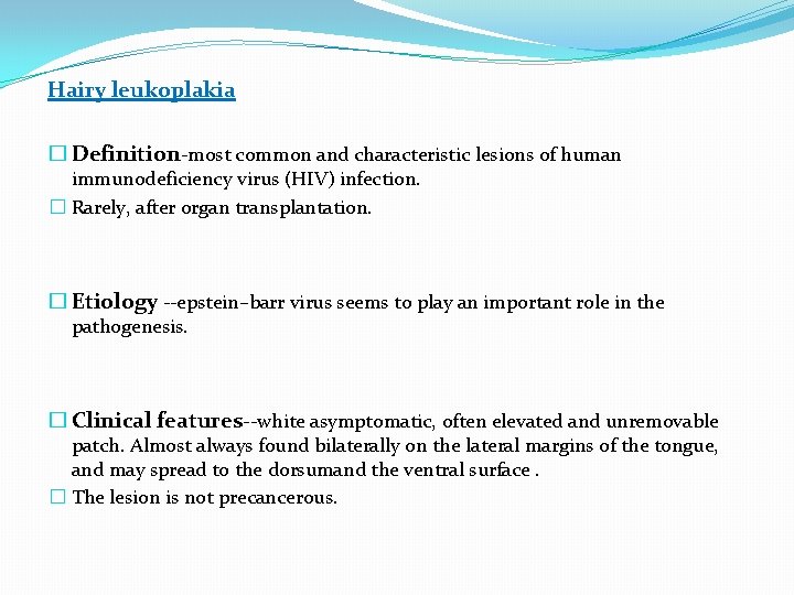 Hairy leukoplakia � Definition-most common and characteristic lesions of human immunodeficiency virus (HIV) infection.