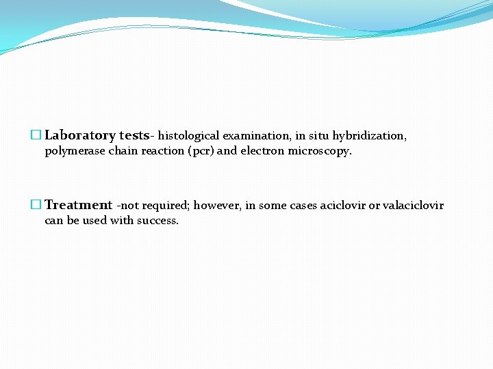 � Laboratory tests- histological examination, in situ hybridization, polymerase chain reaction (pcr) and electron