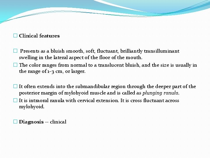 � Clinical features � Presents as a bluish smooth, soft, fluctuant, brilliantly transilluminant swelling