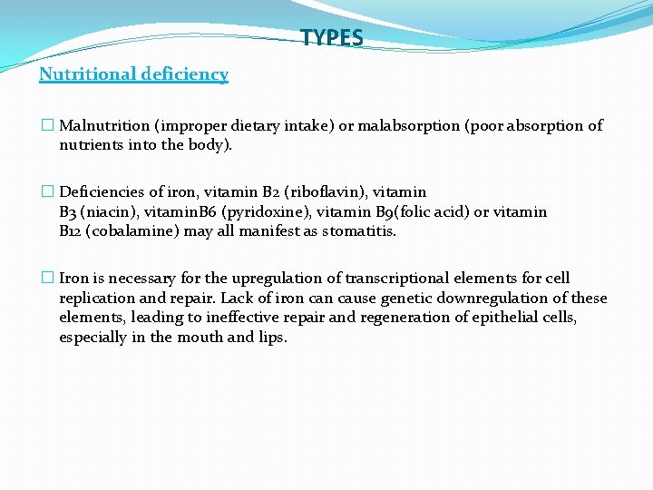 TYPES Nutritional deficiency � Malnutrition (improper dietary intake) or malabsorption (poor absorption of nutrients