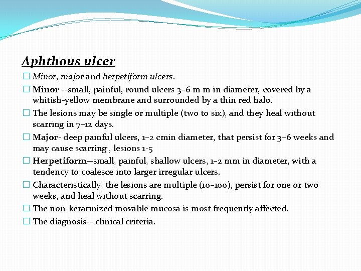 Aphthous ulcer � Minor, major and herpetiform ulcers. � Minor --small, painful, round ulcers