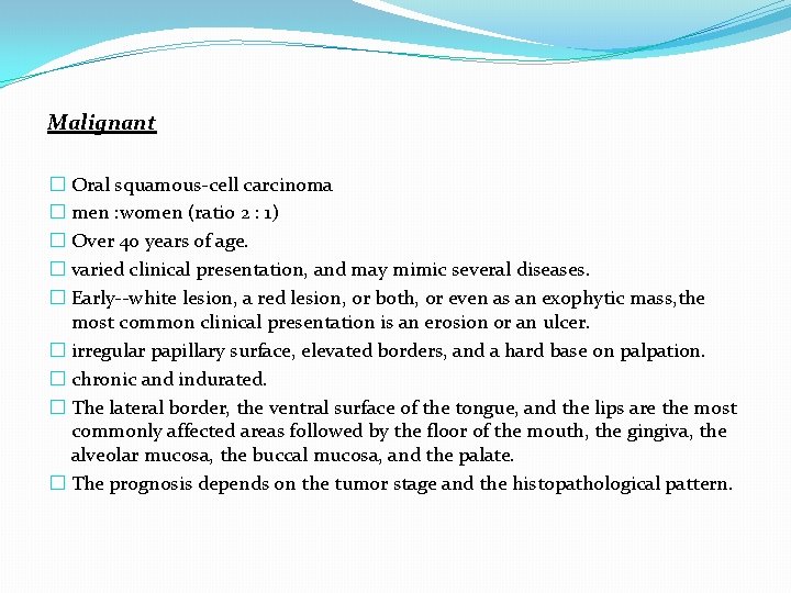 Malignant � Oral squamous-cell carcinoma � men : women (ratio 2 : 1) �