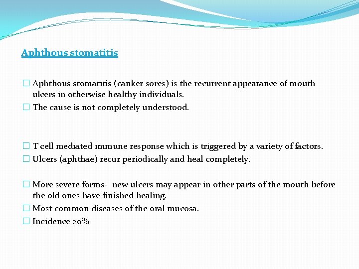 Aphthous stomatitis � Aphthous stomatitis (canker sores) is the recurrent appearance of mouth ulcers