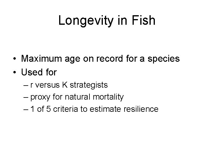Longevity in Fish • Maximum age on record for a species • Used for Longevity in Fish • Maximum age on record for a species • Used for