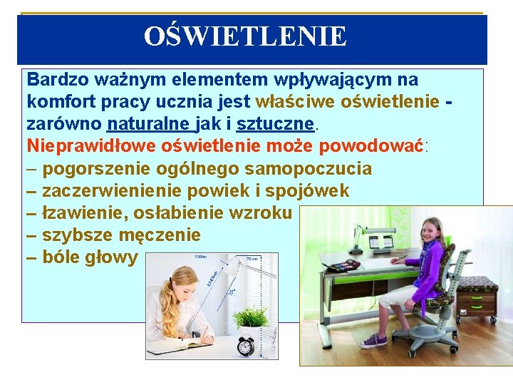 OŚWIETLENIE Bardzo ważnym elementem wpływającym na komfort pracy ucznia jest właściwe oświetlenie zarówno naturalne