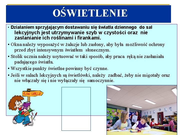 OŚWIETLENIE • Działaniem sprzyjającym dostawaniu się światła dziennego do sal lekcyjnych jest utrzymywanie szyb