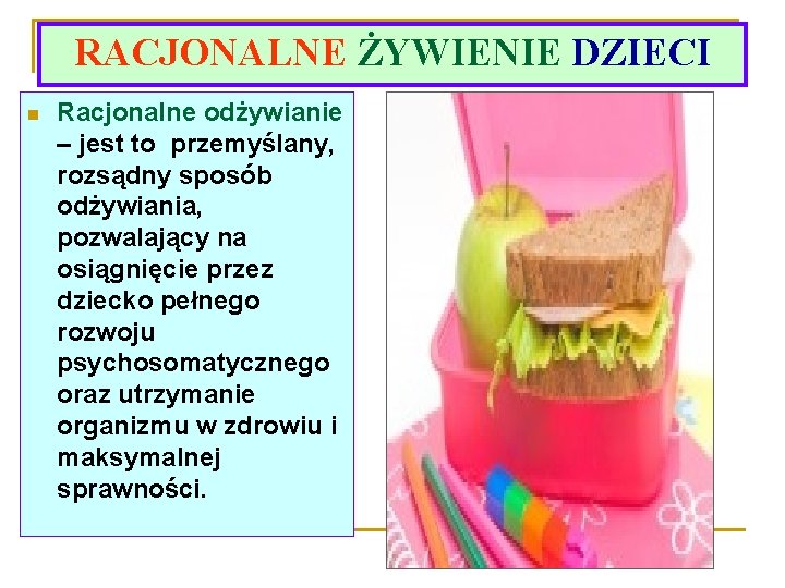 RACJONALNE ŻYWIENIE DZIECI n Racjonalne odżywianie – jest to przemyślany, rozsądny sposób odżywiania, pozwalający