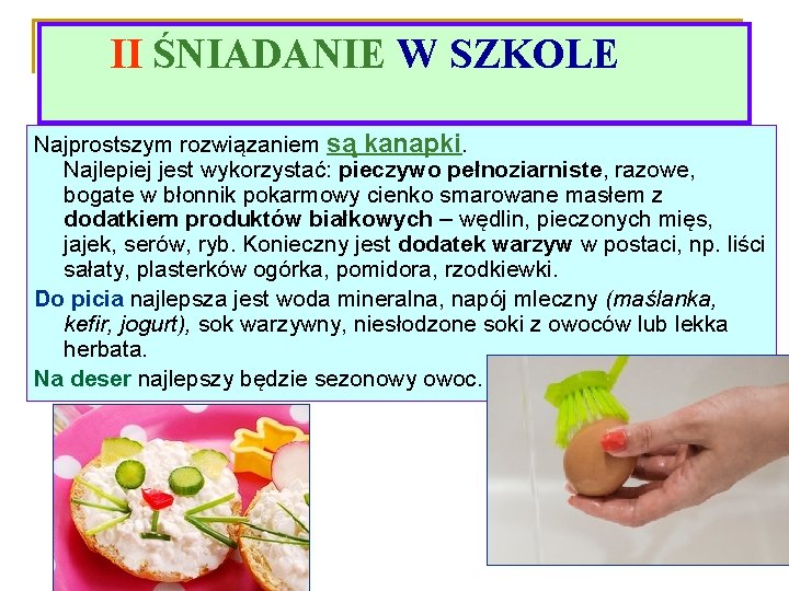 II ŚNIADANIE W SZKOLE Najprostszym rozwiązaniem są kanapki. Najlepiej jest wykorzystać: pieczywo pełnoziarniste, razowe,