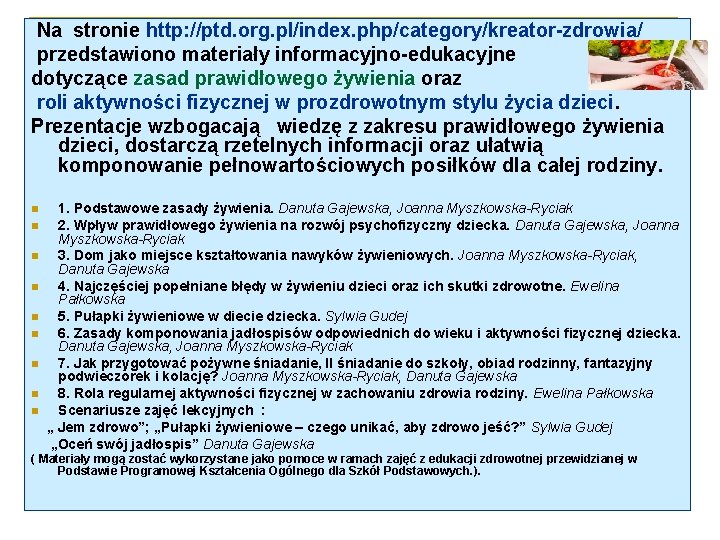  Na stronie http: //ptd. org. pl/index. php/category/kreator-zdrowia/ przedstawiono materiały informacyjno-edukacyjne dotyczące zasad prawidłowego