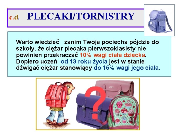 c. d. PLECAKI/TORNISTRY Warto wiedzieć zanim Twoja pociecha pójdzie do szkoły, że ciężar plecaka