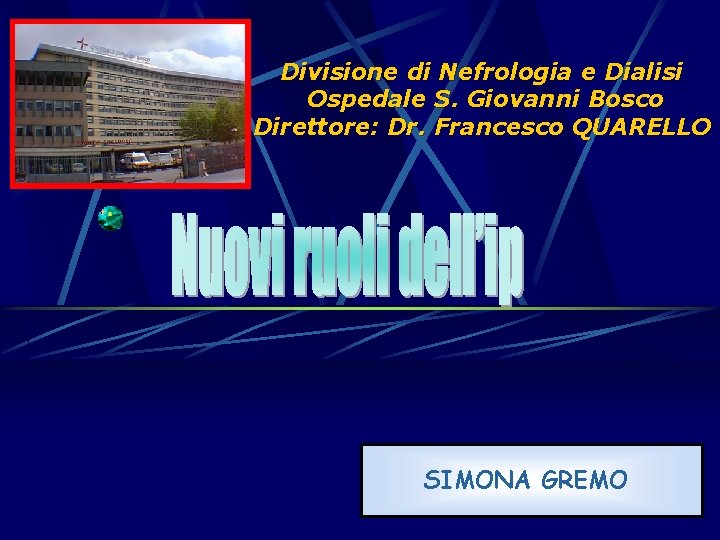 Divisione di Nefrologia e Dialisi Ospedale S. Giovanni Bosco Direttore: Dr. Francesco QUARELLO SIMONA