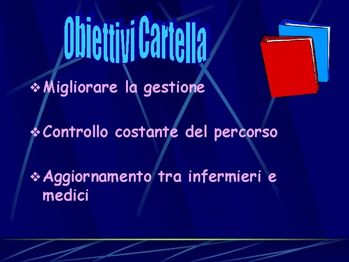 v Migliorare la gestione v Controllo costante del percorso v Aggiornamento tra infermieri e