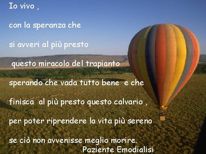 Io vivo , con la speranza che si avveri al più presto questo miracolo