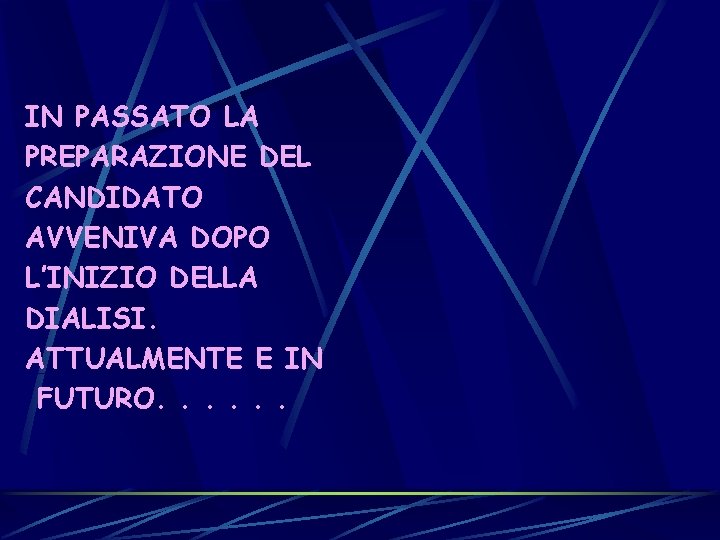 IN PASSATO LA PREPARAZIONE DEL CANDIDATO AVVENIVA DOPO L’INIZIO DELLA DIALISI. ATTUALMENTE E IN