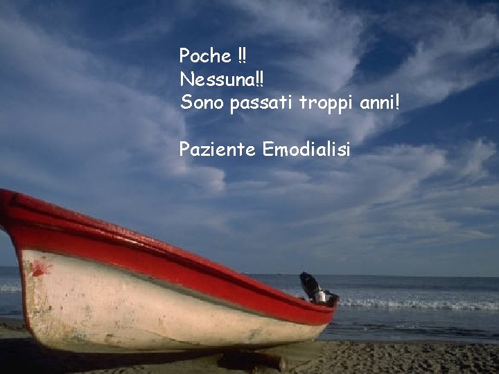 Poche !! Nessuna!! Sono passati troppi anni! Paziente Emodialisi 