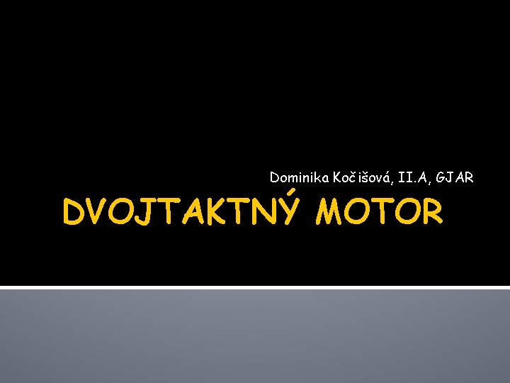 Dominika Kočišová, II. A, GJAR DVOJTAKTNÝ MOTOR 