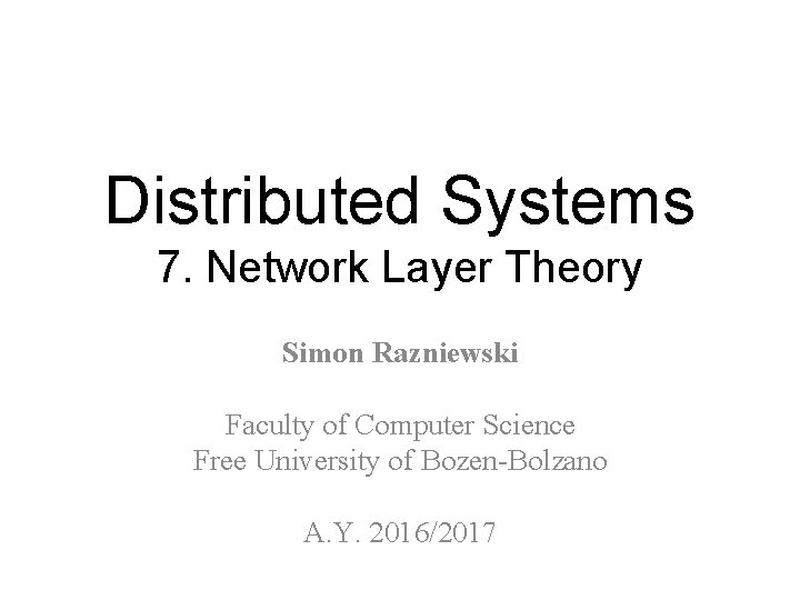 Distributed Systems 7. Network Layer Theory Simon Razniewski Faculty of Computer Science Free University