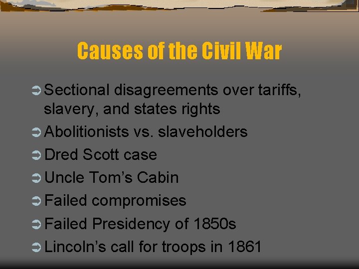 Causes of the Civil War Ü Sectional disagreements over tariffs, slavery, and states rights