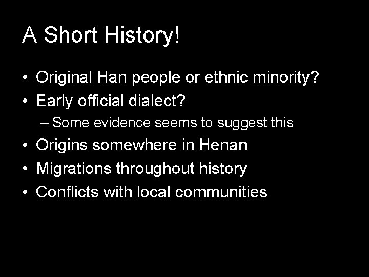 A Short History! • Original Han people or ethnic minority? • Early official dialect?