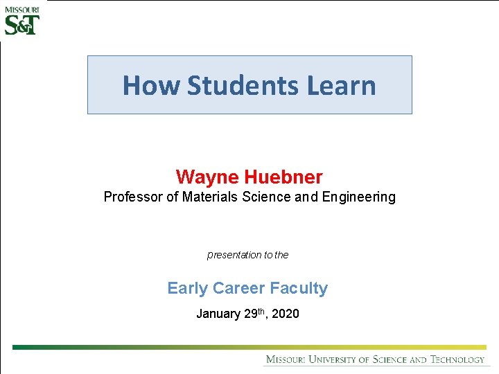 How Students Learn Wayne Huebner Professor of Materials Science and Engineering presentation to the